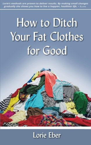 Imagen de archivo de How to Ditch Your Fat Clothes for Good a la venta por Orion Tech