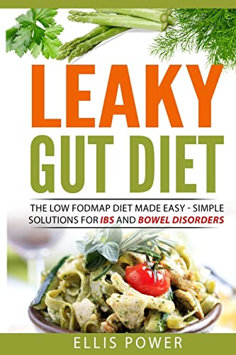 

Leaky Gut Diet : The FODMAP Diet Made Easy - Simple Solutions for IBS and Bowel Disorders