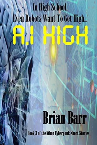 9781986106337: A.I. High: Volume 3 (Brian Barr's Nihon Cyberpunk Series)