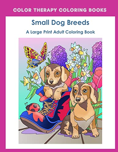 Stock image for Large Print Adult Coloring Book of Small Dog Breeds: An Easy, Simple Coloring Book for Adults of Small Breed Dogs including Dachshund, Chihuahua, Pug, . and Terrier. (Perfect for dog lovers) for sale by Save With Sam