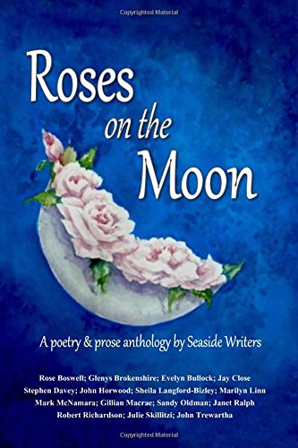 Beispielbild fr Roses on the Moon: An anthology of poetry and prose by Seaside Writers zum Verkauf von Revaluation Books