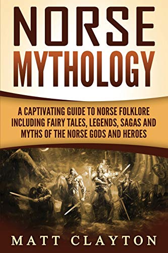 Beispielbild fr Norse Mythology: A Captivating Guide to Norse Folklore Including Fairy Tales, Legends, Sagas and Myths of the Norse Gods and Heroes (Scandinavian Mythology) zum Verkauf von Goodwill of Colorado