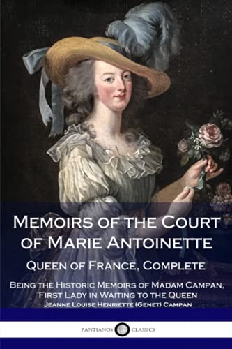 Stock image for Memoirs of the Court of Marie Antoinette, Queen of France, Complete - Being the Historic Memoirs of Madam Campan, First Lady in Waiting to the Queen for sale by HPB-Red