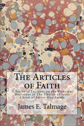 Beispielbild fr The Articles of Faith: A Series of Lectures on the Principal Doctrines of The Church of Jesus Christ of Latter-Day Saints zum Verkauf von ThriftBooks-Dallas