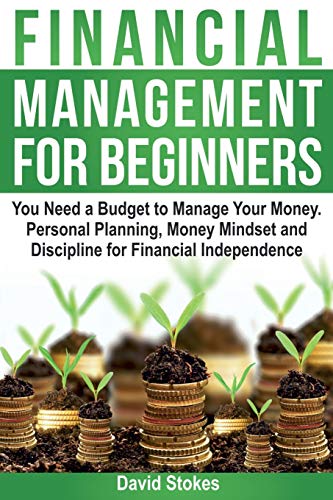 Imagen de archivo de Financial Management for Beginners: You Need a Budget to Manage Your Money. Personal Planning, Money Mindset and Discipline for Financial Independence a la venta por Decluttr