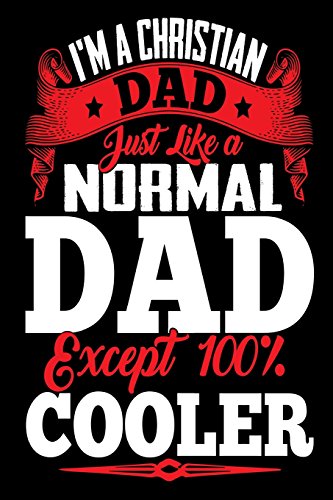 9781986154000: I'm a Christian Dad Just Like a Normal Dad Except 100% Cooler: Cool Christian Journal Gift for Father's Day