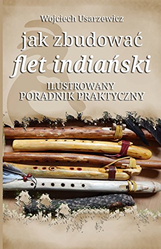 Stock image for Jak Zbudowac Flet Indianski: Poradnik Praktyczny for sale by THE SAINT BOOKSTORE