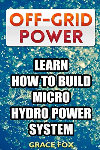 Stock image for Off-Grid Power: Learn How To Build Micro Hydro Power System for sale by PlumCircle