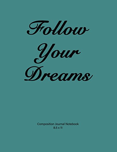 Stock image for Composition Journal Notebook: Composition Journal Notebook: 'Follow Your Dreams'. Soft teal cover, 110 pages 8.5x11 for sale by ThriftBooks-Dallas