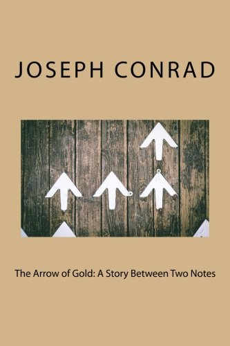 9781986227650: The Arrow of Gold: A Story Between Two Notes by Joseph Conrad: The Arrow of Gold: A Story Between Two Notes by Joseph Conrad