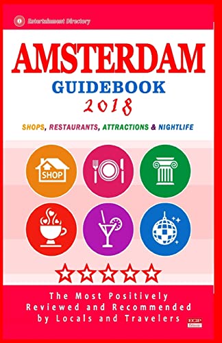 Imagen de archivo de Amsterdam Guidebook 2018: Shops, Restaurants, Entertainment and Nightlife in Amsterdam (City Guidebook 2018) a la venta por THE SAINT BOOKSTORE