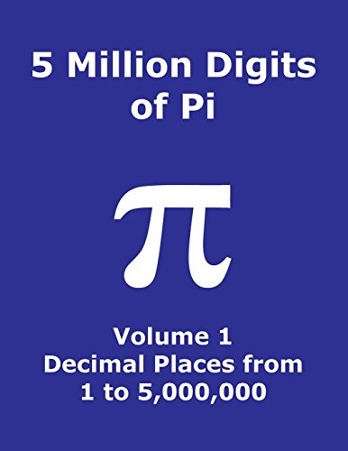 Imagen de archivo de 5 Million Digits of Pi - Volume 1 - Decimal Places from 1 to 5,000,000: 1st 5000000 decimal places; 8000 digits on page; Digit counter on each row; Of a la venta por ThriftBooks-Dallas