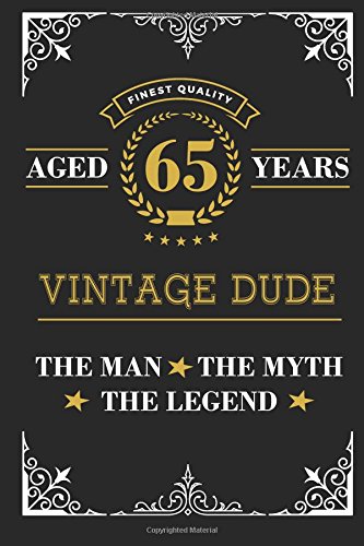 Stock image for Aged 65 Years Vintage Dude The Man The Myth The Legend: Lined Journal with Inspiration Quotes for Men's 65th Birthday Gift, Funny 65th Happy Birthday Book for Men for sale by SecondSale