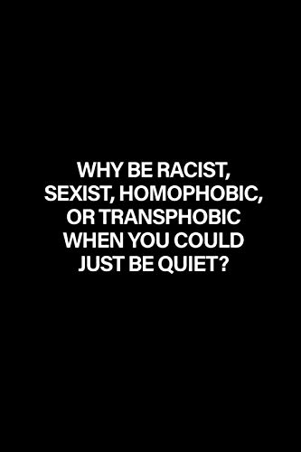 9781986269704: Why Be Racist, Sexist, Homophobic or Transphobic When ...