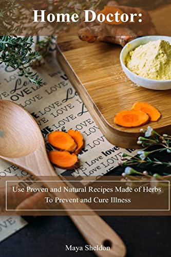 Stock image for Home Doctor: Use Proven and Natural Recipes Made of Herbs To Prevent and Cure Illness: (Complete Guide To Natural Healing) (Books On Natural Healing) for sale by ZBK Books
