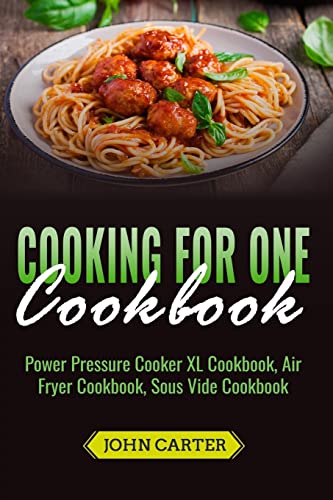 Beispielbild fr Cooking For One Cookbook: Power Pressure Cooker XL Cookbook, Air Fryer Cookbook, Sous Vide Cookbook zum Verkauf von AwesomeBooks