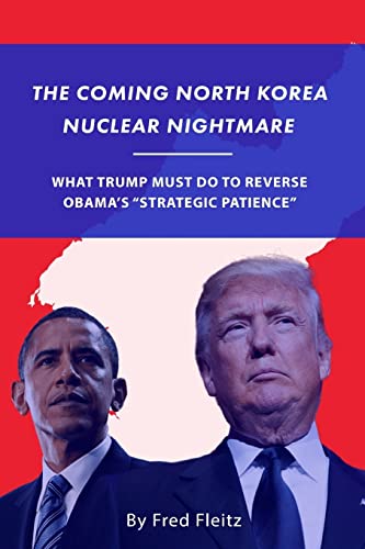 Stock image for The Coming North Korea Nuclear Nightmare: What Trump Must Do to Reverse Obama's "Strategic Patience" for sale by Wonder Book