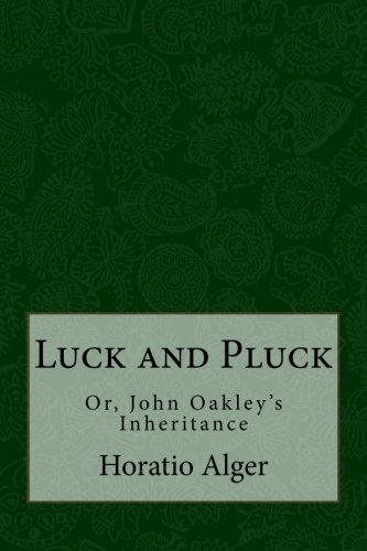 Beispielbild fr Luck and Pluck: Or, John Oakley's Inheritance zum Verkauf von ThriftBooks-Atlanta