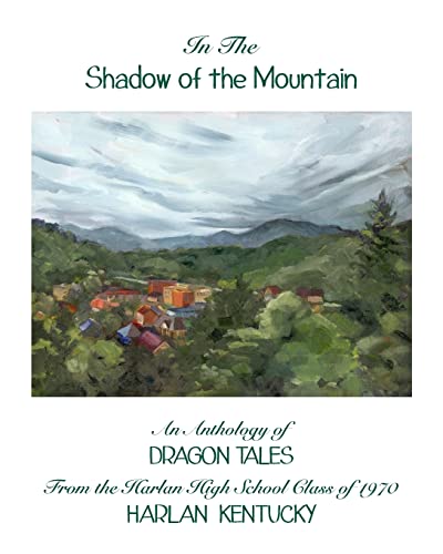 Stock image for In the Shadow of the Mountain: An Anthology of Dragon Tales from the Harlan High School Class of 1970, Harlan, Kentucky for sale by ThriftBooks-Atlanta