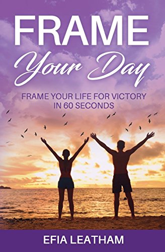 Beispielbild fr Frame Your Day Frame Your Life for Victory in 60 Seconds zum Verkauf von THE SAINT BOOKSTORE