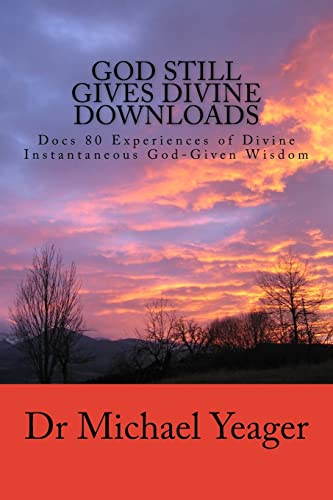Beispielbild fr God Still Gives Divine Downloads: Experiences of Divine Instantaneous God-Given Wisdom zum Verkauf von ThriftBooks-Dallas