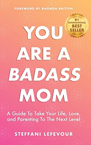 Imagen de archivo de You Are A Badass Mom: A Guide to Take your Life, Love, and Parenting to the Next Level a la venta por THE SAINT BOOKSTORE