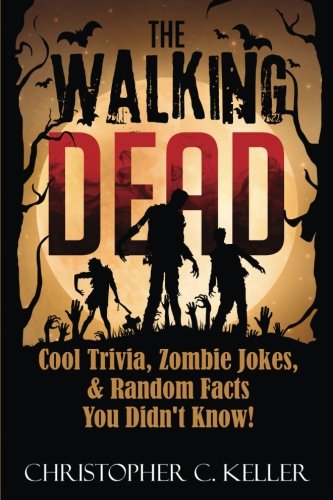 Stock image for The Walking Dead: Cool Trivia, Zombie Jokes, & Random Facts You Didn't Know! for sale by Irish Booksellers