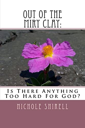 Stock image for Out Of The Miry Clay:: Is There Anything Too Hard For God? (Restoration Redemption Revitalization) for sale by Lucky's Textbooks