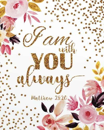 Stock image for I am with you always: A Journal To Record Prayer journal for girls and ladies Praise And Give Thanks to God (Prayer Journal Christian Bible Study Journal Notebook Diary Series) for sale by SecondSale