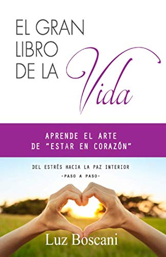 Imagen de archivo de El gran libro de la vida. Aprende el arte de "estar en corazn".: Del estrs hacia la paz interior, paso a paso. a la venta por Revaluation Books