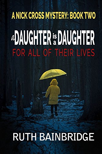 Beispielbild fr A Daughter Is A Daughter For All Of Their Lives: Book Two: The Nick Cross Mysteries zum Verkauf von THE SAINT BOOKSTORE