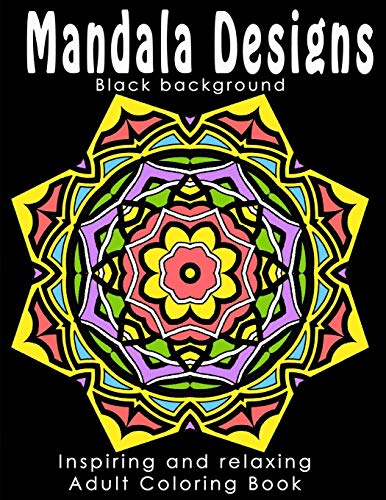Stock image for Mandala Designs - Black Background Edition: Inspiring Adult Coloring Book, Ideal to Relieve Stress, Aid Relaxation and Soothe the Spirit for sale by Revaluation Books