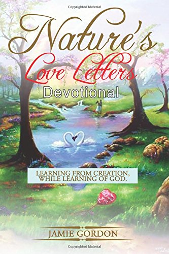 Stock image for Nature's Love Letters: Learning from creation while learning of God for sale by Revaluation Books