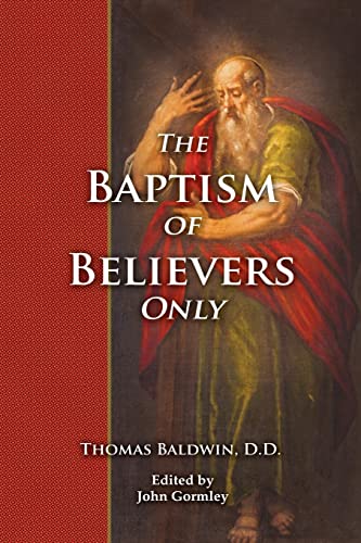 9781986396943: The Baptism of Believers Only: The Particular Communion of the Baptist Churches Explained and Vindicated