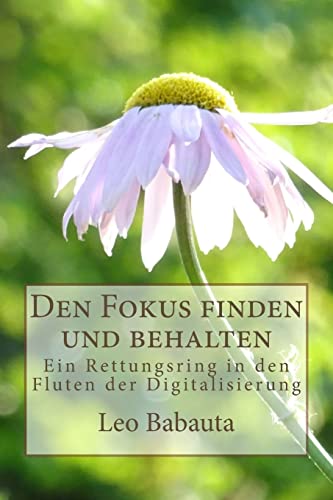 Imagen de archivo de Den Fokus finden und behalten: Ein Rettungsring in den Fluten der Digitalisierung (German Edition) a la venta por Lucky's Textbooks