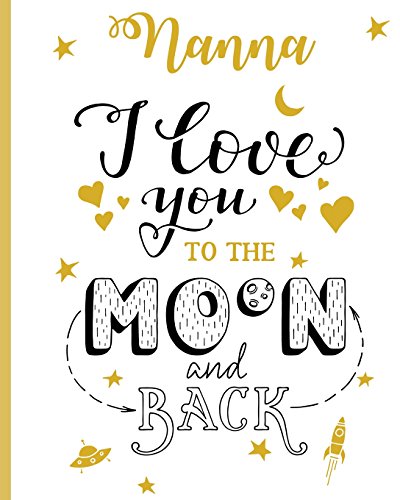 Stock image for Nanna I Love You To The Moon And Back: 100 Page Lined Notebook, Notes, Note Pad, Notebook Gift, Journal, Jotter, Notebook Gift, Personal Mothers Day, . Birthday Gift, Christmas Gift Personalised. [Soft Cover ] for sale by booksXpress