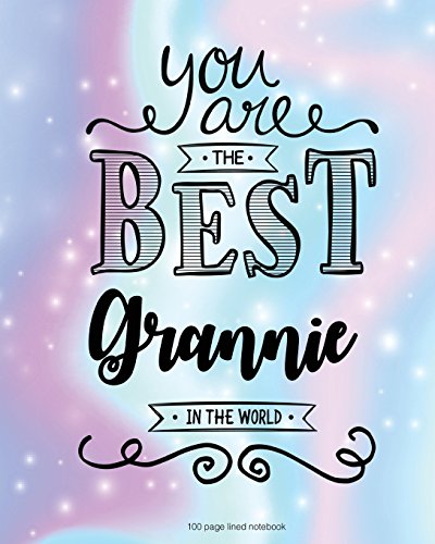 Stock image for You Are The Best Grannie in the World 100 Lined Page: 00 Page Lined Notebook, Notes, Note Pad, Notebook Gift, Journal, Jotter, Notebook Gift, Personal . Birthday Gift, Christmas Gift Personalised. [Soft Cover ] for sale by booksXpress