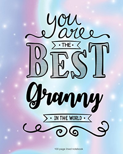 Stock image for You Are The Best Granny in the World 100 Lined Page: 100 Page Lined Notebook, Notes, Note Pad, Notebook Gift, Journal, Jotter, Notebook Gift, Personal . Birthday Gift, Christmas Gift Personalised. [Soft Cover ] for sale by booksXpress