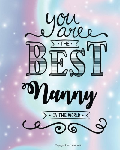 Beispielbild fr You Are The Best Nanny in the World 100 Lined Page: 100 Page Lined Notebook, Notes, Note Pad, Notebook Gift, Journal, Jotter, Notebook Gift, Personal . Birthday Gift, Christmas Gift Personalised. zum Verkauf von WorldofBooks