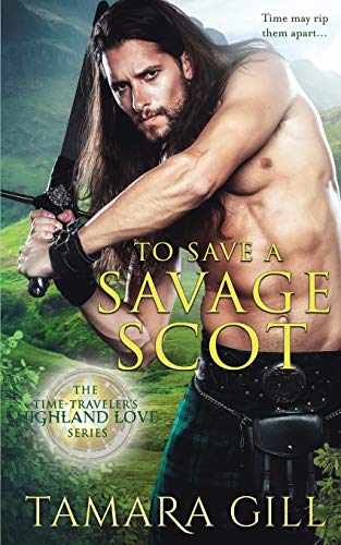 Stock image for To Save a Savage Scot (A Time Travelers Highland Love) (Volume 2) for sale by BookHolders