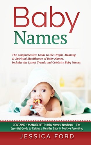 Stock image for Baby Names: The Comprehensive Guide to the Origin, Meaning & Spiritual Significance of Baby Names, Includes the Latest Trends and Celebrity Baby Names . Raising a Healthy Baby & Positive Parenting) for sale by Lucky's Textbooks