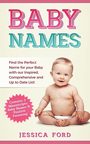 Stock image for Baby Names: Find the Perfect Name for Your Baby with Our Inspired, Comprehensive and Up to Date List! (Contains 2 Manuscripts: Baby Names & Positive Parenting) for sale by THE SAINT BOOKSTORE