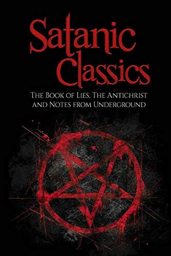 Stock image for Satanic Classics: The Book of Lies, The Anti-Christ and Notes from Underground for sale by Ergodebooks