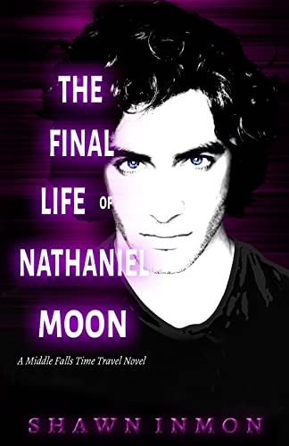 Beispielbild fr The Final Life of Nathaniel Moon: A Middle Falls Time Travel Novel: Volume 4 zum Verkauf von AwesomeBooks