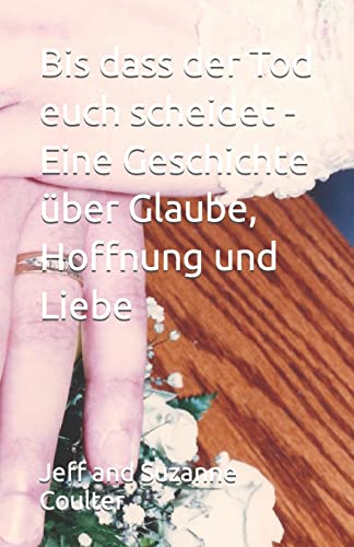 Stock image for Bis dass der Tod euch scheidet - Eine Geschichte ber Glaube, Hoffnung und Liebe (German Edition) for sale by Lucky's Textbooks