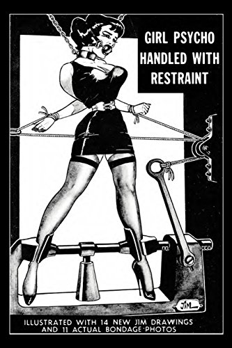 Imagen de archivo de Girl Psycho Handled With Restraint: Illustrated with 14 New Jim Drawings and 11 Actual Bondage Photos a la venta por Save With Sam