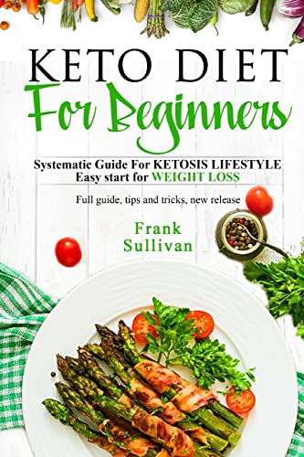 Stock image for KETO Diet For BEGINNERS:: SYSTEMATIC GUIDE FOR KETOSIS Lifestyle Easy start for WEIGHT LOSS, Full guide, tips and tricks, new release for sale by SecondSale