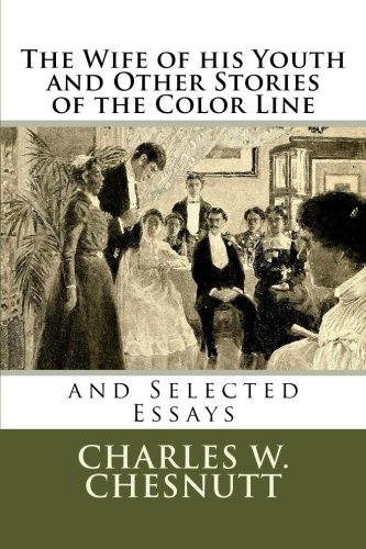 Beispielbild fr The Wife of his Youth and Other Stories of the Color Line: and Selected Essays zum Verkauf von Jenson Books Inc