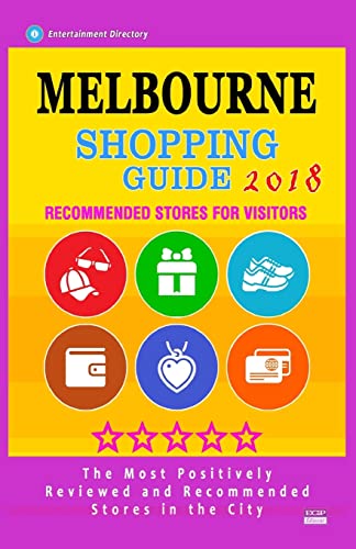 Stock image for Melbourne Shopping Guide 2018: Best Rated Stores in Melbourne, Australia - Stores Recommended for Visitors, (Melbourne Shopping Guide 2018) for sale by THE SAINT BOOKSTORE
