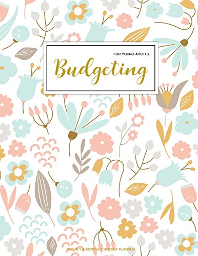 Stock image for Budgeting For Young Adults: Finance Monthly & Weekly Budget Planner Expense Tracker Bill Organizer Journal Notebook | Budget Planning | Budget . Floral Cover (Expense And Income Tracker) for sale by SecondSale